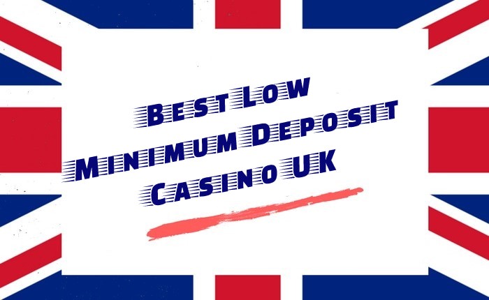 Best Low Minimum Deposit Casino UK
