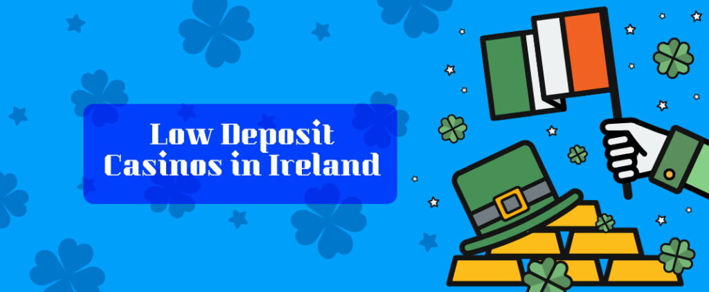Low Deposit Casinos in Ireland
